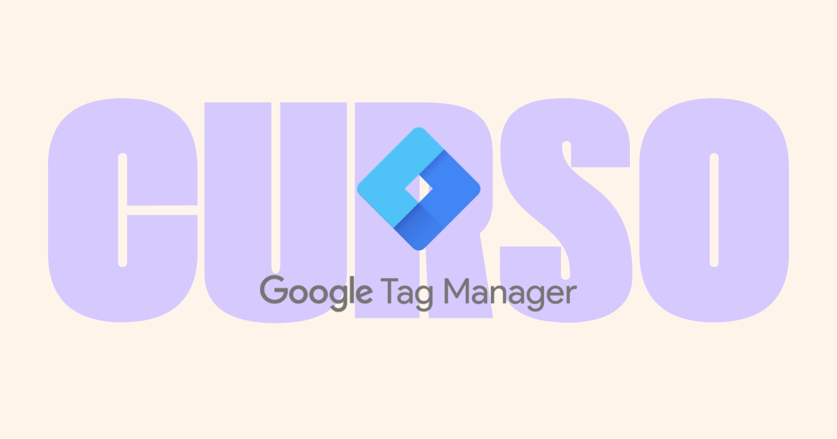 Google Tag Manager Course: From Beginner to Advanced